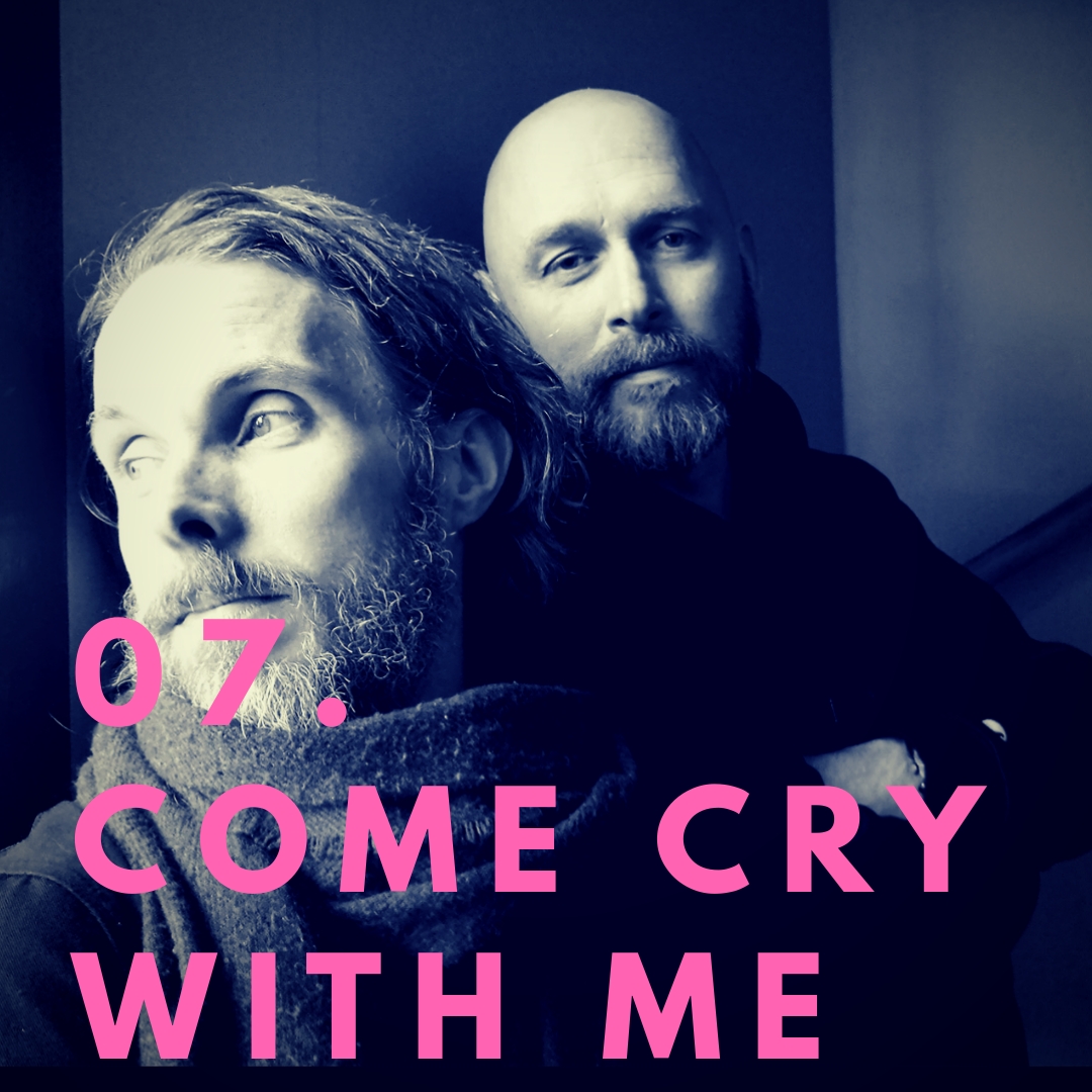 07. Come cry with me