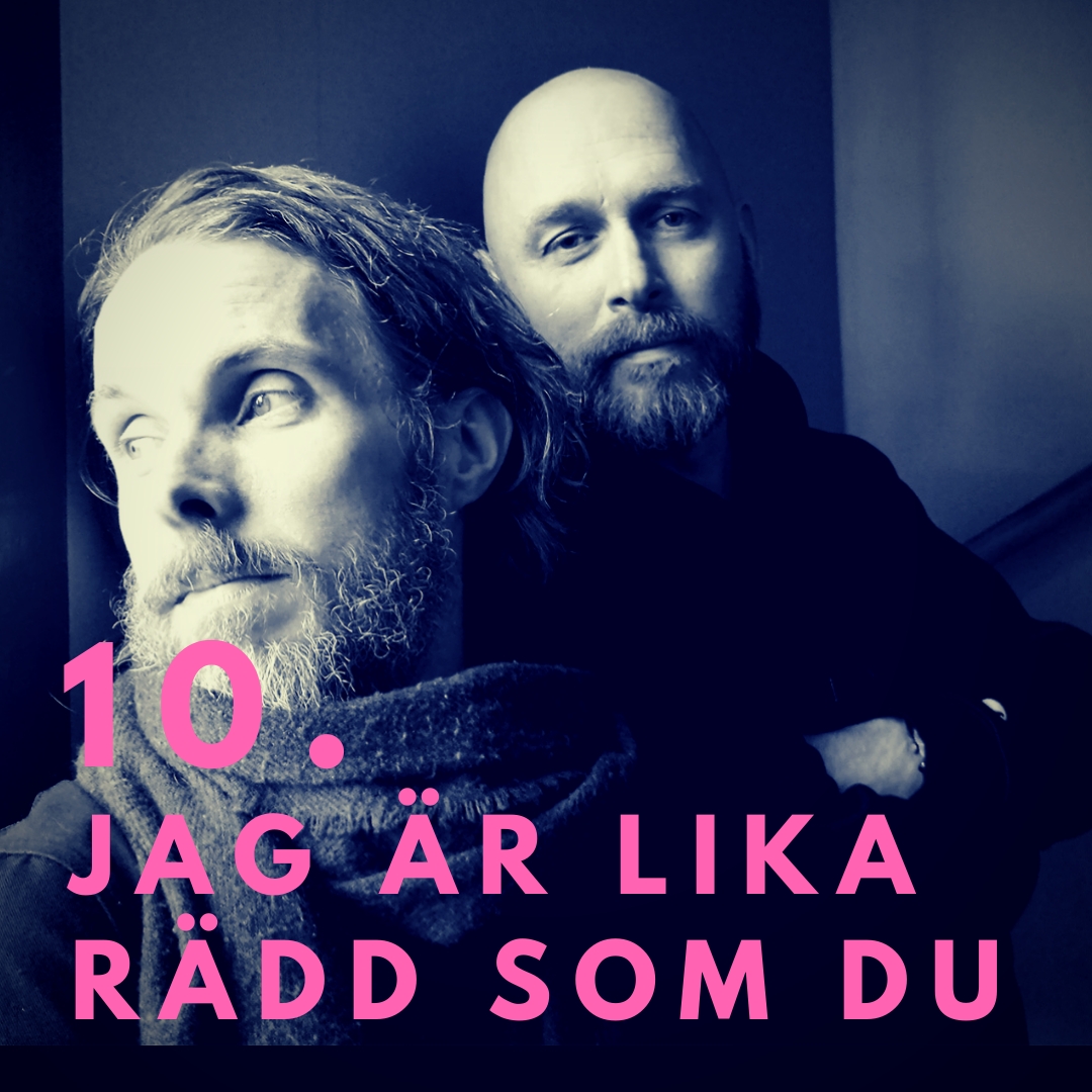 10. Jag är lika rädd som du